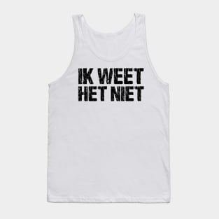 Ik Weet Het Niet Dutch I Don't Know Funny Netherlands Tank Top